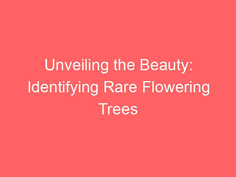 Unveiling the Beauty: Identifying Rare Flowering Trees