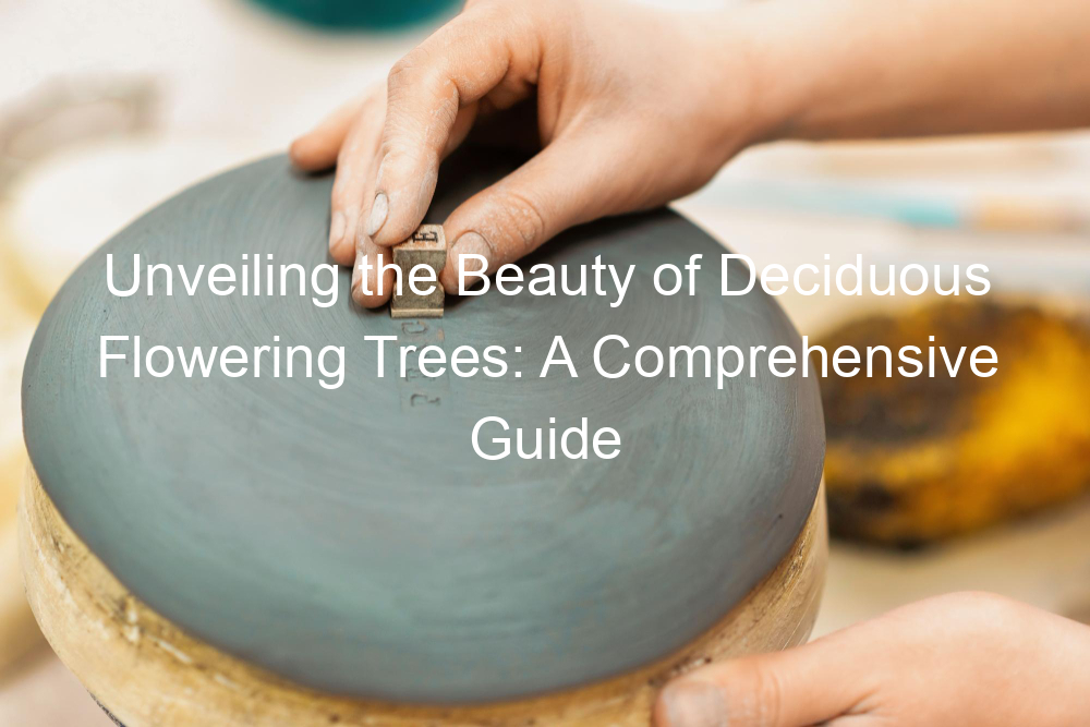 Unveiling the Beauty of Deciduous Flowering Trees: A Comprehensive Guide